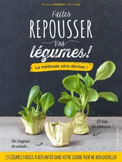 Front cover_Faites repousser vos l&eacute;gumes ! : la m&eacute;thode z&eacute;ro d&eacute;chet !