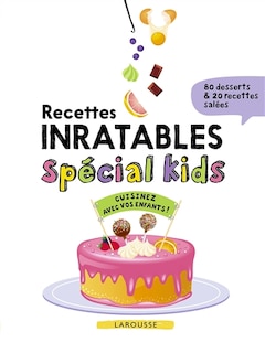 Front cover_Recettes inratables spécial kids : cuisinez avec vos enfants : 80 desserts & 20 recettes salées