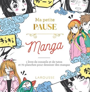 Front cover_Ma petite pause manga : 1 livre de conseils et de tutos et 70 planches pour dessiner des mangas