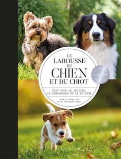 Front cover_Le Larousse du chien et du chiot : tout pour le choisir, le comprendre et le soigner