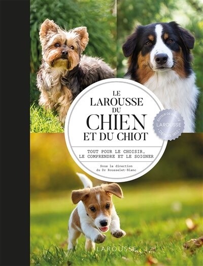 Front cover_Le Larousse du chien et du chiot : tout pour le choisir, le comprendre et le soigner
