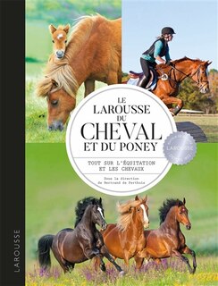Front cover_Le Larousse du cheval et du poney : tout sur l'équitation et les chevaux