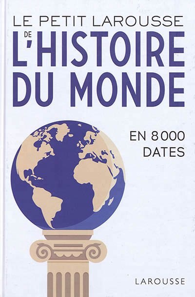 Front cover_Le petit Larousse de l'histoire du monde : en 8.000 dates