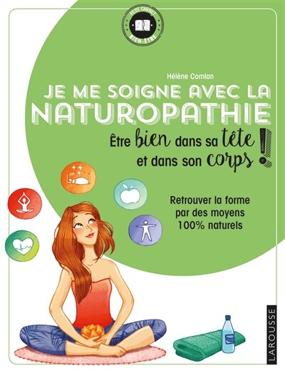 Front cover_Je me soigne avec la naturopathie : être bien dans sa tête et dans son corps ! : retrouver la forme par des moyens 100 % naturels