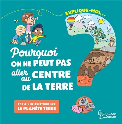 Couverture_Explique-moi... pourquoi on ne peut pas aller au centre de la Terre