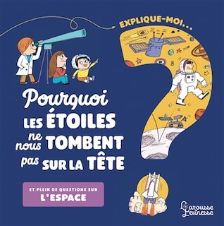 Couverture_Explique-moi... Pourquoi les étoiles ne nous tombent pas sur la tête ? : et plein de questions sur l'espace