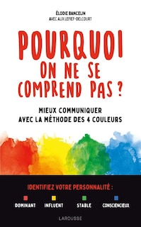 Couverture_Pourquoi on ne se comprend pas ? : mieux communiquer avec la méthode des 4 couleurs