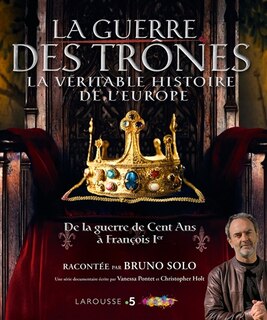 La guerre des trônes: la véritable histoire de l'Europe