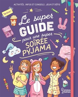 Couverture_Le super guide pour une super soirée pyjama : activités, infos et conseils, jeux et défis
