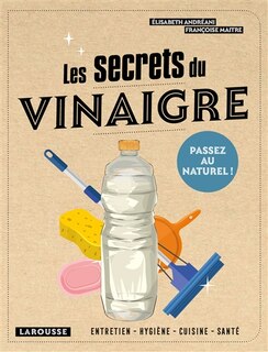 Front cover_LES SECRETS DU VINAIGRE : ENTRETIEN, HYGIÈNE, CUISINE SANTÉ