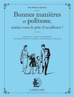 Front cover_Bonnes manières et politesse, auriez-vous le prix d'excellence ? : règles et usages à connaître pour bien vivre en famille, en société, au travail