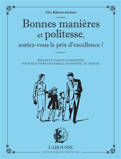 Front cover_Bonnes manières et politesse, auriez-vous le prix d'excellence ? : règles et usages à connaître pour bien vivre en famille, en société, au travail