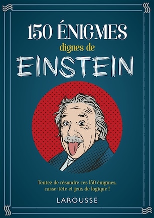 150 énigmes dignes de Albert Einstein: tentez de résoudre ces 150 énigmes, casse-tête et jeux de logique !