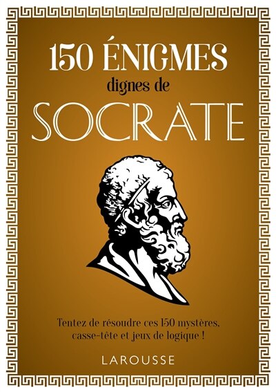 Front cover_150 énigmes dignes de Socrate : tentez de résoudre ces 150 mystères, casse-tête et jeux de logique !