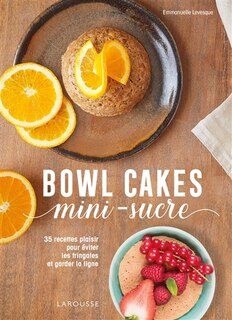 Front cover_Bowl cakes mini-sucre : 35 recettes plaisir pour éviter les fringales et garder la ligne