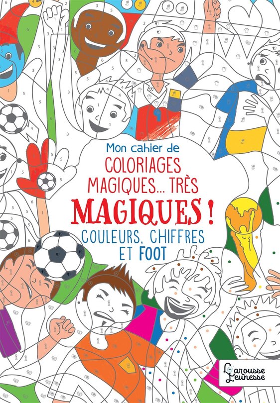 Front cover_Mon cahier de coloriages magiques... très magiques ! : couleurs, chiffres et foot