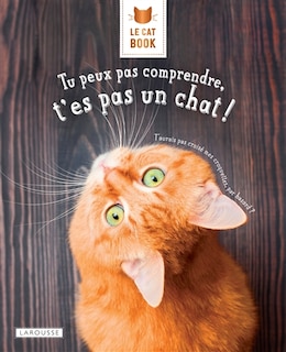 Couverture_Le cat book : tu peux pas comprendre, t'es pas un chat !