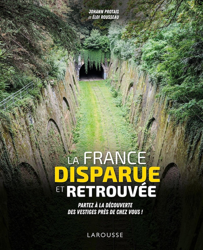 Couverture_La France disparue et retrouvée : partez à la découverte des vestiges près de chez vous !
