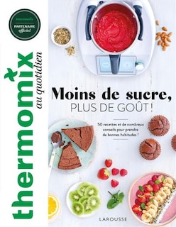 Couverture_Thermomix au quotidien : moins de sucre, plus de goût ! : 50 recettes et de nombreux conseils pour prendre de bonnes habitudes !