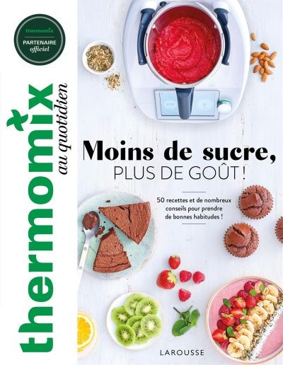 Couverture_Thermomix au quotidien : moins de sucre, plus de goût ! : 50 recettes et de nombreux conseils pour prendre de bonnes habitudes !