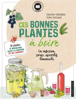 Front cover_Ces bonnes plantes à boire : en infusion, sirop, apéritif, limonade