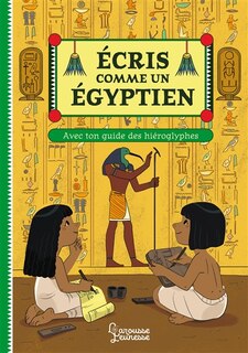 Front cover_Écris comme un Egyptien : avec ton guide des hiéroglyphes