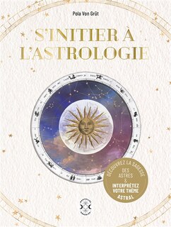 Front cover_S'initier à l'astrologie : découvrez la sagesse des astres & interprétez votre thème astral