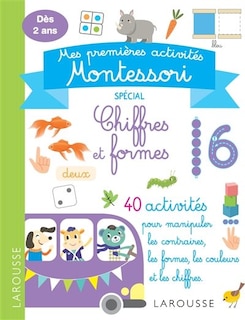 Couverture_Mes premi&egrave;res activit&eacute;s Montessori : sp&eacute;cial chiffres et formes : d&egrave;s 2 ans