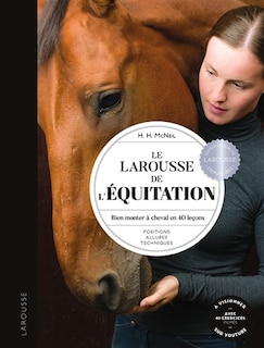 Couverture_Le Larousse de l'&eacute;quitation : bien monter &agrave; cheval en 40 le&ccedil;ons : positions, allures, techniques