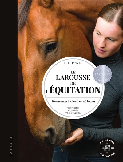 Couverture_Le Larousse de l'&eacute;quitation : bien monter &agrave; cheval en 40 le&ccedil;ons : positions, allures, techniques