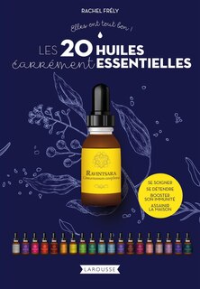 Les 20 huiles carrément essentielles: se soigner, se détendre, booster son immunité, assainir la maison