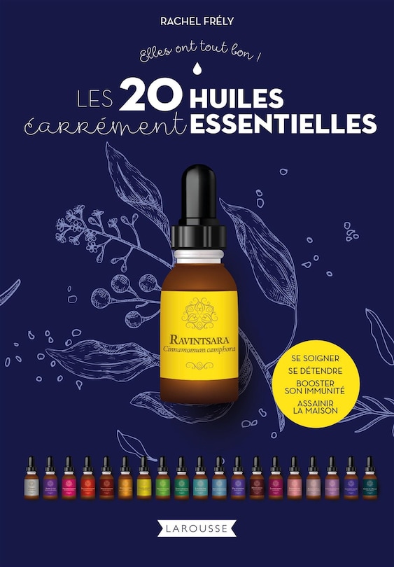 Les 20 huiles carrément essentielles: se soigner, se détendre, booster son immunité, assainir la maison