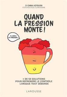 Couverture_Quand la pression monte ! : + de 50 solutions pour reprendre le contrôle lorsque tout déborde