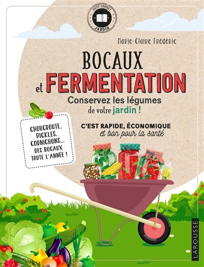 Front cover_Bocaux et fermentation, conservez les légumes de votre jardin ! : c'est rapide, économique et bon pour la santé : choucroute, pickles, cornichons... des bocaux toute l'année !
