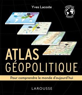 Atlas géopolitique: pour comprendre le monde d'aujourd'hui