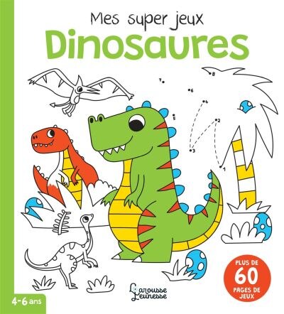 Front cover_Dinosaures : mes super jeux : 4-6 ans