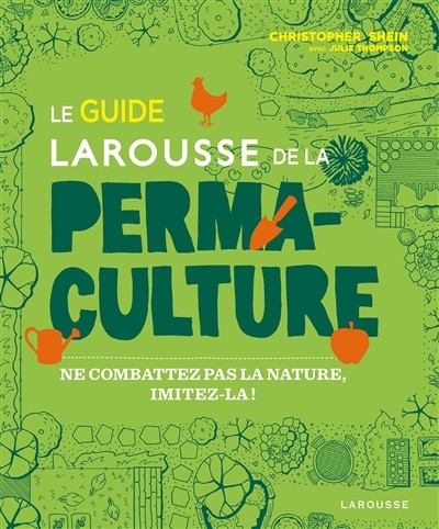 Couverture_Le guide Larousse de la permaculture : ne combattez pas la nature, imitez-la !