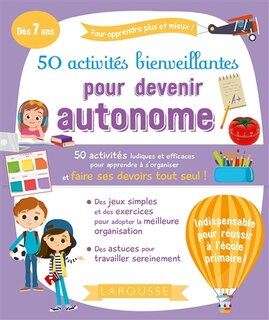 50 activités bienveillantes pour devenir autonome: 50 activités ludiques et efficaces pour apprendre à s'organiser et faire ses devoirs tout seul !