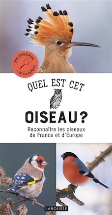 Quel est cet oiseau ?: reconnaître les oiseaux de France et d'Europe