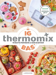 Thermomix IG bas: 115 recettes pour réduire le sucre au quotidien