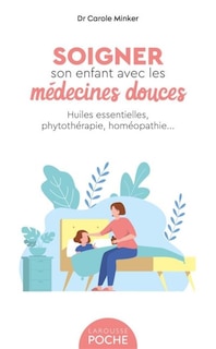 Front cover_Soigner son enfant avec les médecines douces : huiles essentielles, phytothérapie, homéopathie...