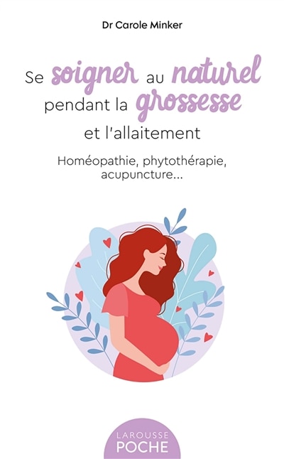 Couverture_Se soigner au naturel pendant la grossesse et l'allaitement : homéopathie, phytothérapie, acupuncture...