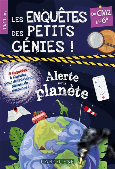 Front cover_Les enquêtes des petits génies ! : alerte sur la planète : du CM2 à la 6e, 10-11 ans, 8 enquêtes à élucider, pour des révisions pleines de suspense !