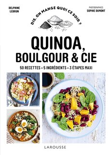Front cover_Quinoa, boulgour & Cie : 50 recettes, 5 ingrédients, 3 étapes maxi
