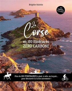 Couverture_La Corse en 100 itinéraires zéro carbone : plus de 100 itinéraires à pied, à vélo en kayak... pour découvrir la Corse autrement !