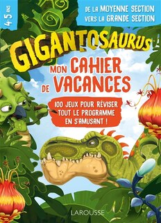 Front cover_Mon cahier de vacances Gigantosaurus : de la moyenne section vers la grande section, 4-5 ans : 100 jeux pour réviser tout le programme en s'amusant !