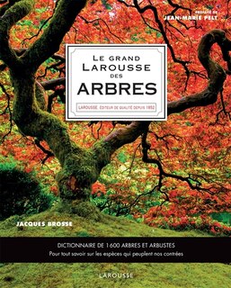 Front cover_Le grand Larousse des arbres : dictionnaire de 1.600 arbres et arbustes : botanique, mythologies, histoire, pour tout savoir sur les espèces qui peuplent nos contrées
