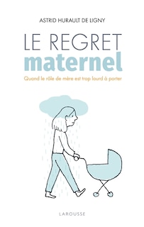 Front cover_Le regret maternel : quand le rôle de mère est trop lourd à porter