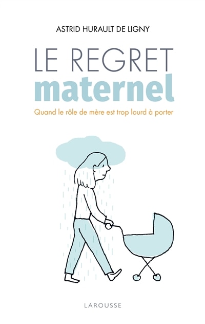 Front cover_Le regret maternel : quand le rôle de mère est trop lourd à porter