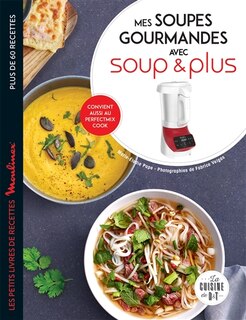 Front cover_Mes soupes gourmandes avec Soup & Plus : plus de 60 recettes
